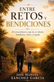ENTRE RETOS Y BENDICIONES: El extraordinario viaje de ser abuelo: Sabiduría, Amor y Legado (Spanish Edition)