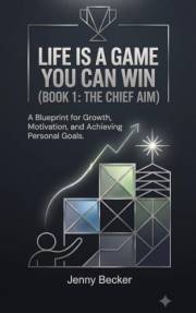 Life Is a Game You Can Win (Book 1: The Chief Aim): A Blueprint for Growth, Motivation, and Achieving Personal Goals