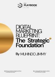 Digital Marketing Blueprint: The Strategic Foundation: A Practical Guide to Building Marketing Systems That Turn Attention in