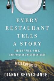 Every Restaurant Tells A Story: Tales of Film, Food, and Fabulous Misadventures