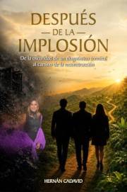 DESPUÉS DE LA IMPLOSIÓN: De la oscuridad de un diagnóstico terminal al camino de la reconstrucción (Spanish Edition)