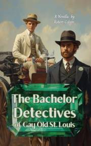 The Bachelor Detectives : of Gay Old St. Louis