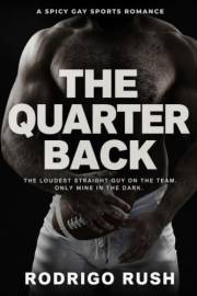 The Quarterback: The loudest straight guy on the team. Only mine in the dark. (Straight Until Him: Gay First-Time MM Romance)