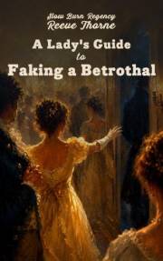 A Lady's Guide to Faking a Betrothal (Slow Burn Regency Romance)