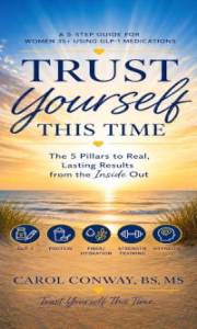 Trust Yourself This Time: A 5-Step Guide for Women 35+ Using GLP-1 Medications