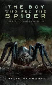 The Boy Who Fed The Spider: The Spine Tinglers Collection