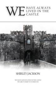 We have always lived in the castle: A Gothic Novel by Shirley Jackson