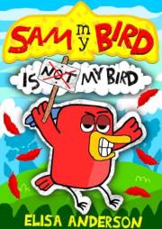 Sam My Bird is My Bird : A Funny and Interactive Children's Book for Kindergarten, Early Readers and Kids ages 6-8 and above