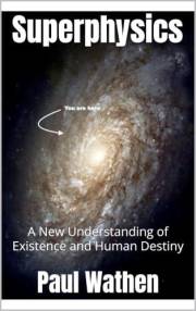 Superphysics: A New Understanding of Existence and Human Destiny