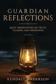 Guardian Reflections: Quiet Observations on Truth, Illusion, and Awakening