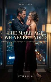 The Marriage We Never Ended: An Enemies to Lovers Marriage of Convenience Billionaire Romance