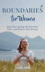Boundaries for Women: Stop Over-giving, Reclaim Your Time, and Protect Your Energy (Women's Topics Book 5)