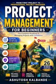 Project Management for Beginners: The Complete Roadmap to Managing Projects with Confidence