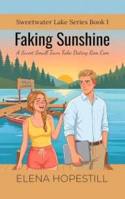 Faking Sunshine: A Sweet Small Town Fake Dating Rom Com (Sweetwater Lake Book 1)
