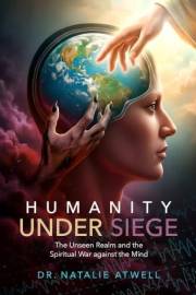 Humanity Under Siege: The Unseen Realm and the Spiritual War Against the Mind