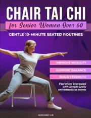 CHAIR TAI CHI FOR SENIOR WOMEN OVER 60: Gentle 10-Minute Seated Routines to Improve Mobility, Support Balance, Build Strength