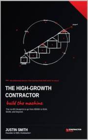 The High-Growth Contractor: The No-BS Blueprint to Go From $500K to $1M, $10M, and Beyond