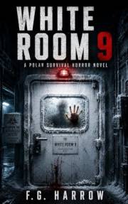 White Room 9: A Polar Survival Horror Novel (The White Room Trilogy Book 1)