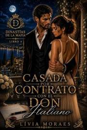 Casada por Contrato con el Don Italiano: Un Romance de Matrimonio Arreglado, Traición Familiar y Tensión Prohibida (Dinastías