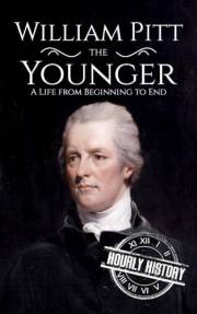 William Pitt the Younger: A Life from Beginning to End