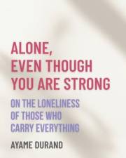 ALONE, EVEN THOUGH YOU ARE STRONG: On the Loneliness of Those Who Carry Everything (Ikigai Reclaimed™ — Return to Yourself Bo