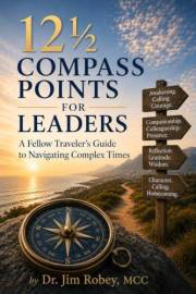 12½ Compass Points for Leaders: A Fellow Traveler's Guide to Navigating Complex Times