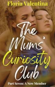 The Mums' Curiosity Club: Part Seven: (first-time lesbian mums, sapphic romance, FFFF, all female sex club erotica, outdoor s
