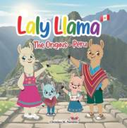 Laly Llama: The Origins - Peru: An Educational Children's Book about Cultural Diversity, Nature, and Empathy. (Laly Llama Adv