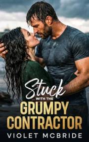 Stuck With The Grumpy Contractor: A Clean Small Town Enemies-to-Lovers Romance (Anchored Hearts of Tidehaven)