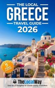 The Local Greece Travel Guide: Athens, Santorini, Crete & Beyond. Master the Ferries, Avoid Costly Mistakes & Travel Greece L