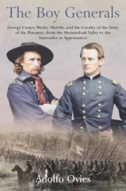 The Boy Generals, Volume 3: George Custer, Wesley Merritt, and the Cavalry of the Army of the Potomac, from the Shenandoah Va