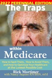 The Traps Within Medicare - 2027 Perennial Edition: How to Spot Them, How to Avoid Them, and How to Optimize Your Healthcare