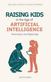 Raising Kids in the Age of Artificial Intelligence: Parenting in the Digital Age