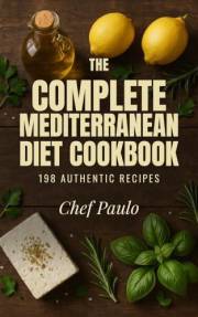 The Complete Mediterranean Diet Cookbook: 198 Authentic Recipes for Energy, Balance, and Flavorful Living (Chef Paulo's Medit