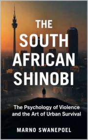 The South African Shinobi: The Psychology of Violence and the Art of Urban Survival