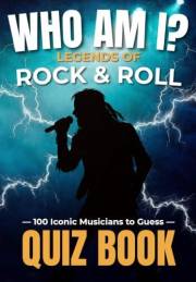 Who Am I? Legends of Rock & Roll - Quiz Book: 100 Iconic Musicians to Guess (Who Am I? Music Legends Series)