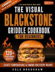 The Visual Blackstone Griddle Cookbook for Beginners: 120+ Foolproof Recipes - a Photo, Exact Temperature & Time for Every Di