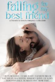 Falling For My Best Friend: A Best Friends to Lovers Collection