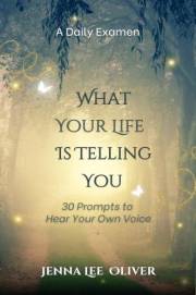 What Your Life is Telling You: 30 Prompts to Hear Your Own Voice