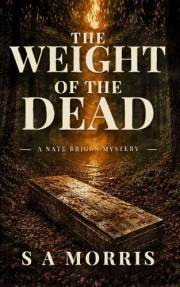 THE WEIGHT OF THE DEAD: A Nate Briggs Mystery (The Nate Briggs Mysteries)