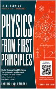 Physics From First Principal: Master Calculus-Based Mechanics, Thermodynamics, and Relativity: A Complete Self-Study Guide fo