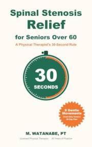 Spinal Stenosis Relief for Seniors Over 60: A Physical Therapist's 30-Second Rule to Ease Back and Leg Pain, Walk Farther, an