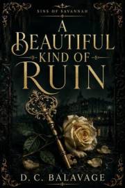 A Beautiful Kind of Ruin: A Dark Enemies-to-Lovers Revenge Romance (Sins of Savannah Book 1)