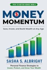 Money Momentum: The Step-by-Step Guide to Saving, Investing, and Building Wealth, No Matter When You Start (Path to Better Bo