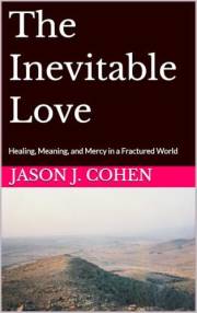 The Inevitable Love: Healing, Meaning, and Mercy in a Fractured World