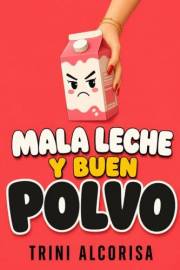 Mala leche y buen polvo: Una comedia romántica con mucha leche y poca vergüenza (Spanish Edition)