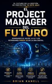 El Project Manager del Futuro: La Novela de la Gestión de Proyectos: Una historia divertida para dominar Waterfall, Agile y l