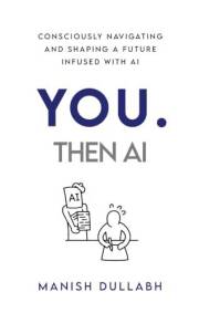You. Then AI: Consciously navigating a future infused with AI
