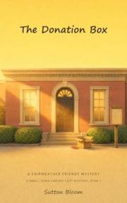The Donation Box: A Small-Town Library Cozy Mystery, Book 1 (A Fairweather Friends Mystery)