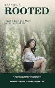 Becoming ROOTED: BUILD A LIFE YOU WANT TO BE PRESENT FOR